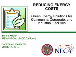REDUCING ENERGY COSTS Green Energy Solutions for Community, Corporate, and Industrial Facilities ,[object Object],[object Object],[object Object],[object Object]