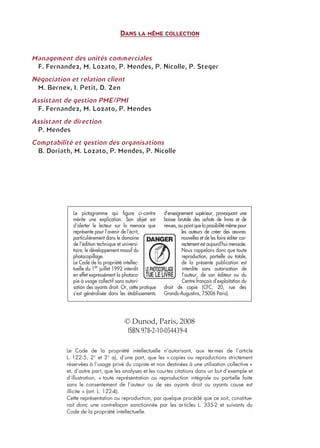 DDDDAAAANNNNSSSS LLLLAAAA MMMMÊÊÊÊMMMMEEEE CCCCOOOOLLLLLLLLEEEECCCCTTTTIIIIOOOONNNN
Management des unités commerciales
F. Fernandez, M. Lozato, P. Mendes, P. Nicolle, P. Steger
Négociation et relation client
M. Bernex, I. Petit, D. Zen
Assistant de gestion PME/PMI
F. Fernandez, M. Lozato, P. Mendes
Assistant de direction
P. Mendes
Comptabilité et gestion des organisations
B. Doriath, M. Lozato, P. Mendes, P. Nicolle
© Dunod, Paris, 2008
ISBN 978-2-10-054439-4
 