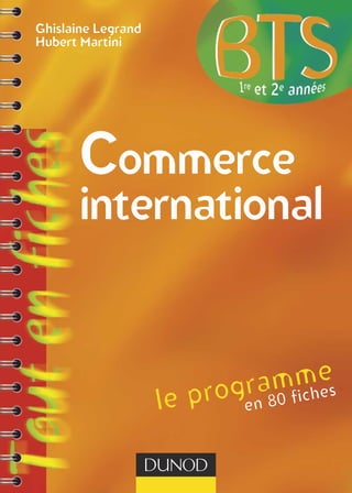 le programme
en 80 fiches
Ghislaine Legrand
Hubert Martini
Commerce
international
 
