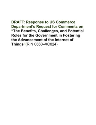 Response to Commerce Department’s
Request for Comments on “The
Benefits, Challenges, and Potential
Roles for the Government in Fostering
the Advancement of the Internet of
Things”(RIN 0660–XC024)
by Dr Robert Marcus
Co-Chair of NIST Big Data Public Working Group
CTO of ET-Strategies
robert.marcus@et-strategies.com
 