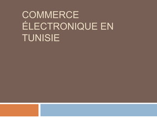 COMMERCE
ÉLECTRONIQUE EN
TUNISIE
 