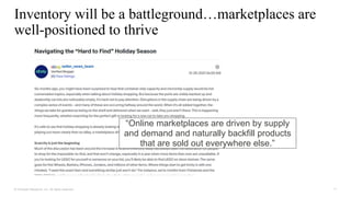 11
© Forrester Research, Inc. All rights reserved.
Inventory will be a battleground…marketplaces are
well-positioned to thrive
“Online marketplaces are driven by supply
and demand and naturally backfill products
that are sold out everywhere else.”
 