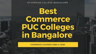 ST.HOPKINS COLLEGE BANGALORE
Best
Commerce
PUC Colleges
in Bangalore 
COMMERCE COURSES HEBA & CEBA
 