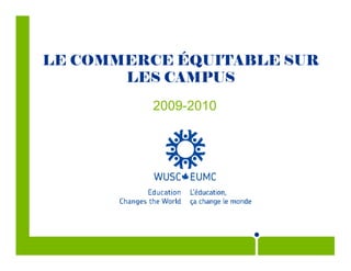 LE COMMERCE ÉQUITABLE SUR LES CAMPUS 2009-2010 
