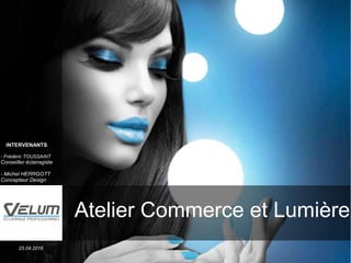Atelier Commerce et lumière : présentation de Frédéric Toussaint,  éclairagiste chez Velum Eclairage | PPT