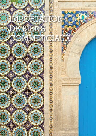 44
IMPORTATION DE BIENS COMMERCIAUX
IMPORTATION
DE BIENS
COMMERCIAUX
Tunisie-FR.indd 44 08/03/2019 14:53
 