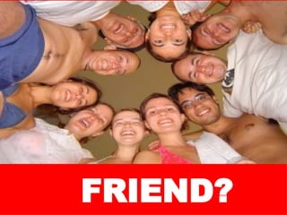 FRIEND? 