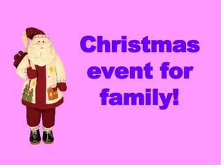 Christmas event for family! 
