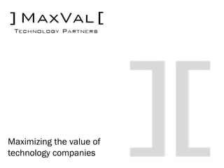 Maximizing the value of
technology companies
 