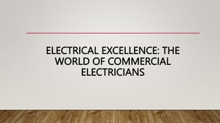 ELECTRICAL EXCELLENCE: THE
WORLD OF COMMERCIAL
ELECTRICIANS
 