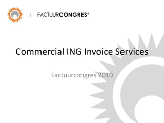 Commercial ING Invoice Services Factuurcongres 2010 