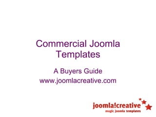 Commercial Joomla Templates A Buyers Guide www.joomlacreative.com 