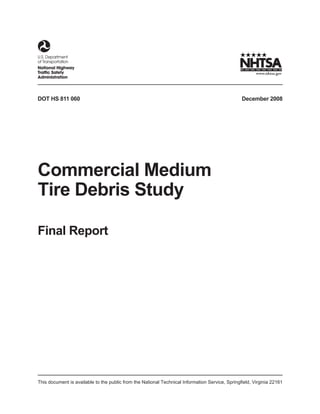 DOT HS 811 060

December 2008

Commercial Medium
Tire Debris Study
Final Report

This document is available to the public from the National Technical Information Service, Springfield, Virginia 22161

 
