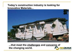 Today’s construction industry is looking for Innovative Materials... ...that meet the  challenges  and  concerns  of the changing world. 