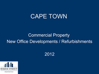CAPE TOWN


          Commercial Property
New Office Developments / Refurbishments

                 2012
 