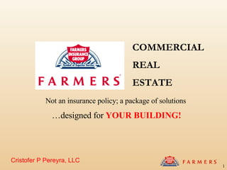 Cristofer P Pereyra, LLC Not an insurance policy; a package of solutions   … designed for  YOUR BUILDING! COMMERCIAL REAL  ESTATE 