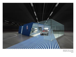 MASERATI POP-UP SHOP
Concept for a touring shop
2012
 