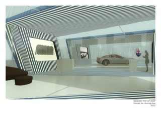 MASERATI POP-UP SHOP
Concept for a touring shop
2012
 