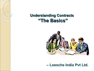 Understanding Contracts  “The Basics” –  Loesche India Pvt Ltd. 