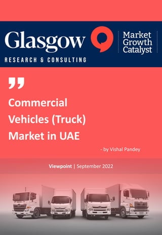 Viewpoint | September 2022
- by Vishal Pandey
Commercial
Vehicles (Truck)
Market in UAE
 