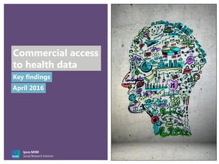 Commercial access
to health data
Key findings
April 2016
 