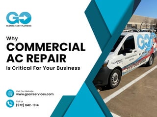 www.goairservices.com
(972) 842-1914
Visit Our Website
Call Us
COMMERCIAL
AC REPAIR
Is Critical For Your Business
Why
 