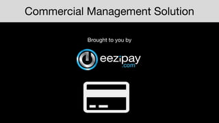 Commercial Management Solution
Brought to you by
 