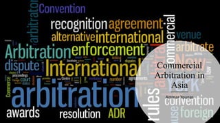 Commercial
Arbitration in
Asia
Ammar Younas
 