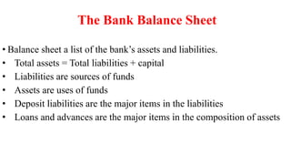The Bank Balance Sheet
• Balance sheet a list of the bank’s assets and liabilities.
• Total assets = Total liabilities + c...