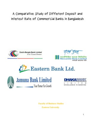 1
A Comparative Study of Different Deposit and
Interest Rate of Commercial Banks in Bangladesh
Faculty of Business Studies
Eastern University
 