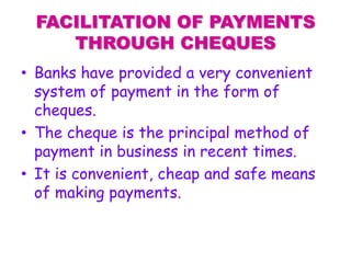 TRANSFER OF FUNDS
Banks help in the remittance or
transfer of funds from one place to
another through the use of various
c...