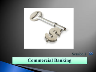 Session 1
Commercial Banking
 