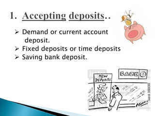  Demand or current account
deposit.
 Fixed deposits or time deposits
 Saving bank deposit.
 