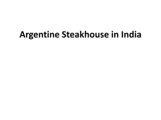 Argentine Steakhouse in India
 