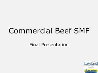 Commercial Beef SMF
Final Presentation
 