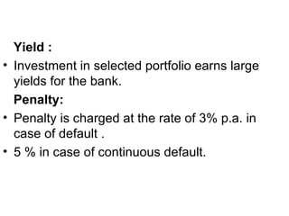 <ul><li>Yield : </li></ul><ul><li>Investment in selected portfolio earns large yields for the bank. </li></ul><ul><li>Pena...