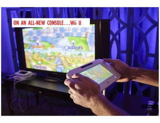 ON AN ALL-NEW CONSOLE…Wii U
      ALL-    CONSOLE…
 