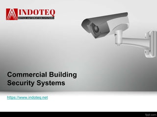 Commercial Building
Security Systems
https://www.indoteq.net
 