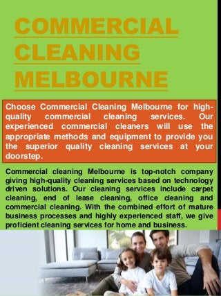 COMMERCIAL
CLEANING
MELBOURNE
Choose Commercial Cleaning Melbourne for high-
quality commercial cleaning services. Our
exp...