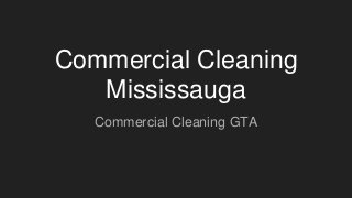 Commercial Cleaning
Mississauga
Commercial Cleaning GTA
 