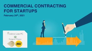 COMMERCIAL CONTRACTING
FOR STARTUPS
February 24th, 2021
 
