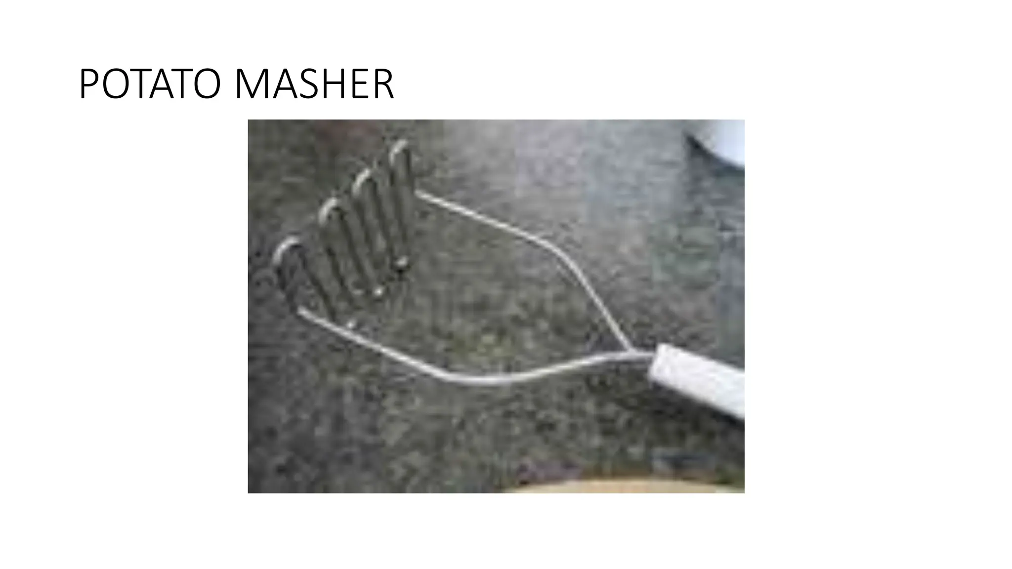 POTATO MASHER