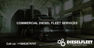COMMERCIAL DIESEL FLEET SERVICES
Call us: +18882876707
 