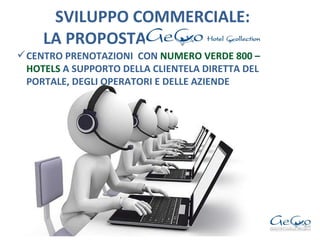 SVILUPPO COMMERCIALE:   LA PROPOSTA  CENTRO PRENOTAZIONI  CON  NUMERO VERDE 800 – HOTELS  A SUPPORTO DELLA CLIENTELA DIRETTA DEL PORTALE, DEGLI OPERATORI E DELLE AZIENDE 