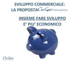 SVILUPPO COMMERCIALE:   LA PROPOSTA  INSIEME FARE SVILUPPO E’ PIU’ ECONOMICO 