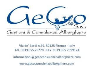 Via de' Bardi n.39, 50125 Firenze - Italy Tel. 0039 055 29278 - Fax  0039 055 2399124   [email_address]     www.gecoconsulenzealberghiere.com  