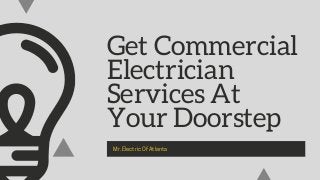 Get Commercial
Electrician
Services At
Your Doorstep
Mr.ElectricOfAtlanta
 
