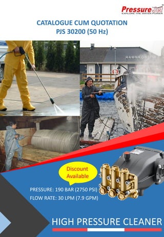 HIGH PRESSURE CLEANER
PRESSURE: 190 BAR (2750 PSI)
FLOW RATE: 30 LPM (7.9 GPM)
CATALOGUE CUM QUOTATION
PJS 30200 (50 Hz)
Discount
Available
 