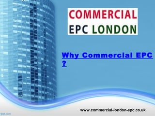 www.commercial-london-epc.co.uk
Why Commercial EPC
?
 