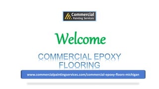 Welcome
www.commercialpaintingservices.com/commercial-epoxy-floors-michigan
 